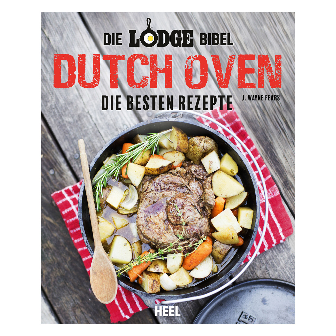 "Die Lodge Bibel - Dutch Oven" Die besten Rezepte